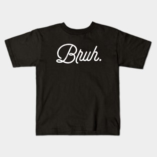 Bruh. Kids T-Shirt